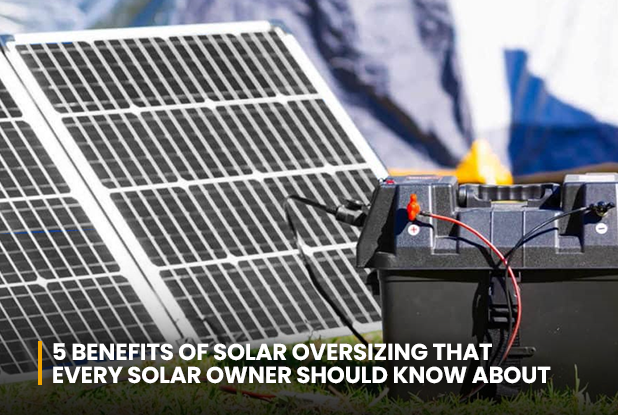 5 Benefits of Solar Oversizing that Every Solar Owner Should Know About