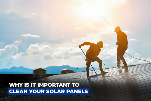 Why is it important to clean your Solar Panels