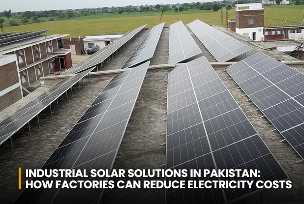 Industrial Solar Solutions in Pakistan: How Factories Can Reduce Electricity Costs