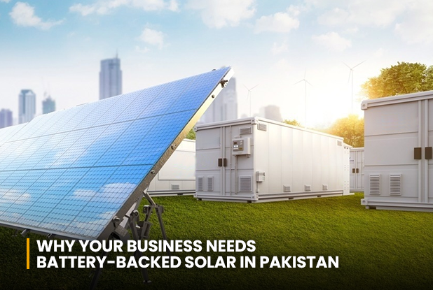 Why your business needs battery backed solar in Pakistan