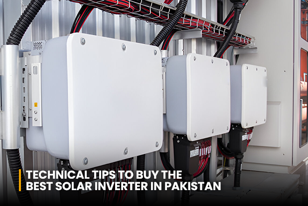 Technical tips to buy the best solar inverter in Pakistan