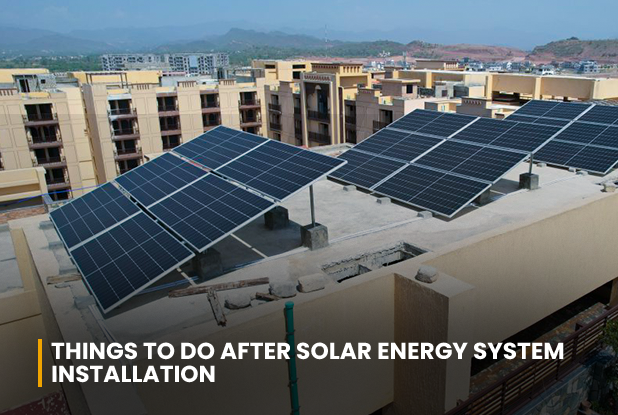 Things to do after Solar Energy System installation